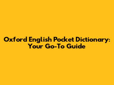 Oxford English Pocket Dictionary: Your Go-To Guide