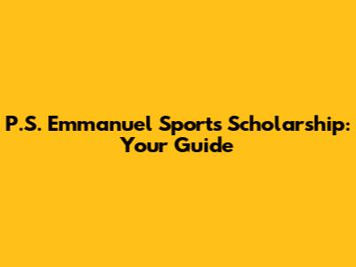 P.S. Emmanuel Sports Scholarship: Your Guide