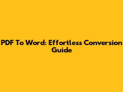 PDF To Word: Effortless Conversion Guide