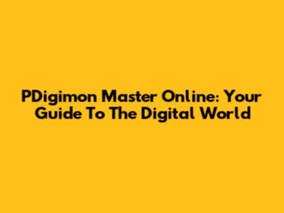 PDigimon Master Online: Your Guide To The Digital World
