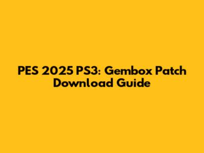 PES 2025 PS3: Gembox Patch Download Guide