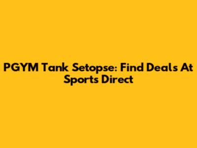 PGYM Tank Setopse: Find Deals At Sports Direct