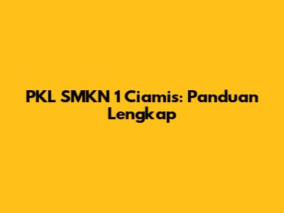 PKL SMKN 1 Ciamis: Panduan Lengkap