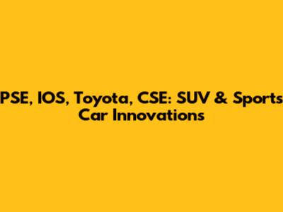 PSE, IOS, Toyota, CSE: SUV & Sports Car Innovations