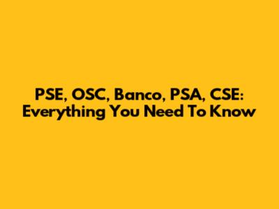 PSE, OSC, Banco, PSA, CSE: Everything You Need To Know
