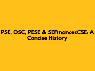 PSE, OSC, PESE & SEFinancesCSE: A Concise History