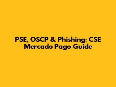 PSE, OSCP & Phishing: CSE Mercado Pago Guide