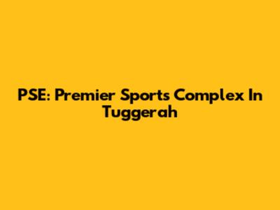 PSE: Premier Sports Complex In Tuggerah
