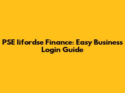 PSE Iifordse Finance: Easy Business Login Guide