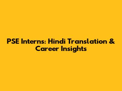 PSE Interns: Hindi Translation & Career Insights