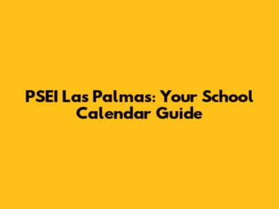 PSEI Las Palmas: Your School Calendar Guide