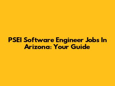 PSEI Software Engineer Jobs In Arizona: Your Guide