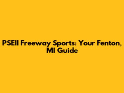 PSEII Freeway Sports: Your Fenton, MI Guide