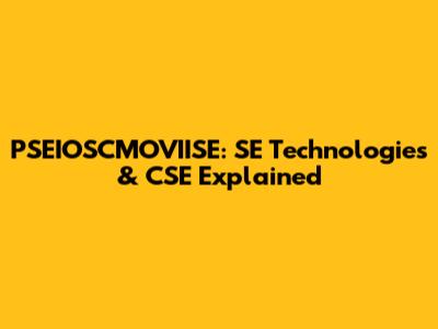PSEIOSCMOVIISE: SE Technologies & CSE Explained