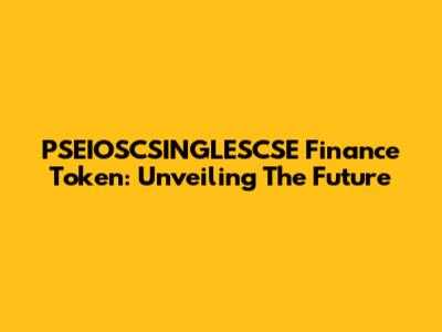 PSEIOSCSINGLESCSE Finance Token: Unveiling The Future