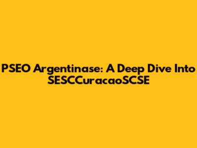 PSEO Argentinase: A Deep Dive Into SESCCuracaoSCSE