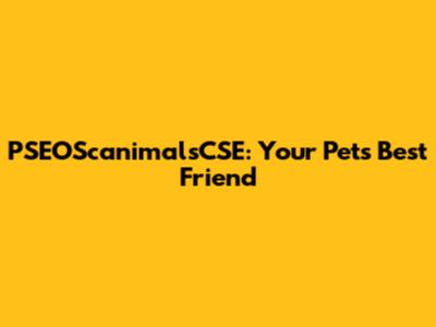 PSEOScanimalsCSE: Your Pet's Best Friend