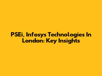 PSEi, Infosys Technologies In London: Key Insights