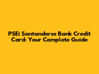 PSEi Santanderse Bank Credit Card: Your Complete Guide