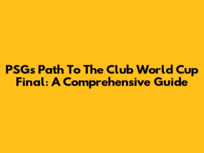 PSG's Path To The Club World Cup Final: A Comprehensive Guide