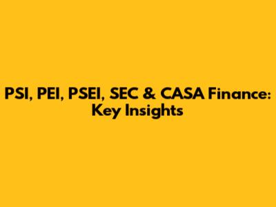PSI, PEI, PSEI, SEC & CASA Finance: Key Insights