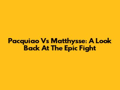 Pacquiao Vs Matthysse: A Look Back At The Epic Fight