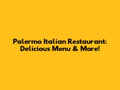 Palermo Italian Restaurant: Delicious Menu & More!