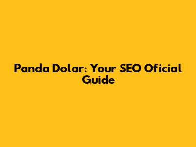 Panda Dolar: Your SEO Oficial Guide