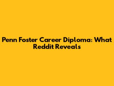 Penn Foster Career Diploma: What Reddit Reveals