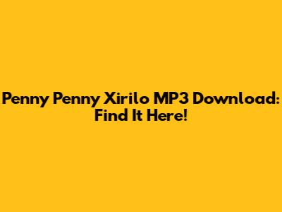 Penny Penny Xirilo MP3 Download: Find It Here!