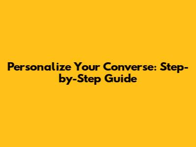 Personalize Your Converse: Step-by-Step Guide