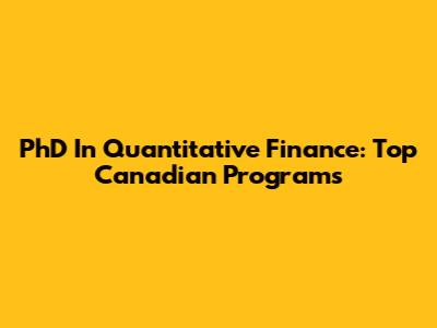 PhD In Quantitative Finance: Top Canadian Programs