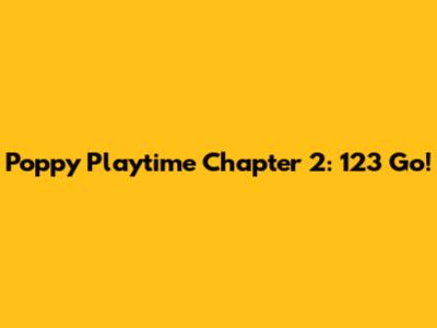 Poppy Playtime Chapter 2: 123 Go!