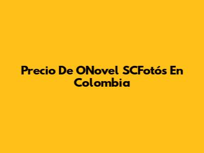 Precio De ONovel SCFotós En Colombia