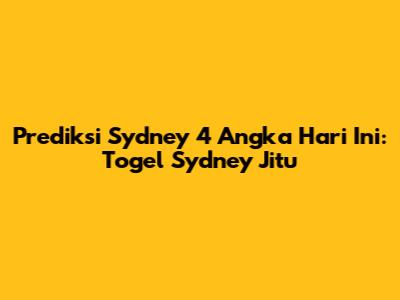 Prediksi Sydney 4 Angka Hari Ini: Togel Sydney Jitu