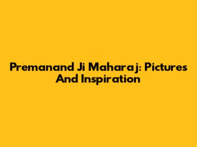 Premanand Ji Maharaj: Pictures And Inspiration