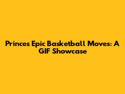 Prince's Epic Basketball Moves: A GIF Showcase