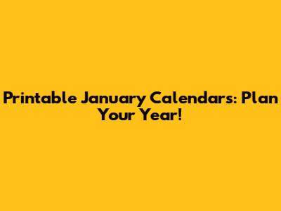 Printable January Calendars: Plan Your Year!