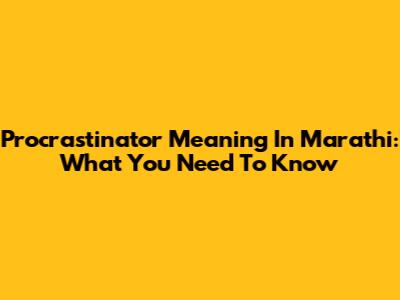 Procrastinator Meaning In Marathi: What You Need To Know
