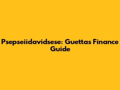 Psepseiidavidsese: Guetta's Finance Guide