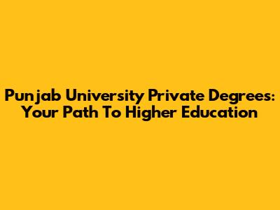 Punjab University Private Degrees: Your Path To Higher Education