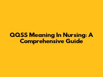 QQSS Meaning In Nursing: A Comprehensive Guide