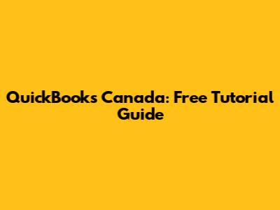 QuickBooks Canada: Free Tutorial Guide