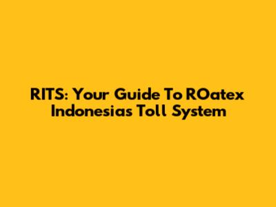 RITS: Your Guide To ROatex Indonesia's Toll System