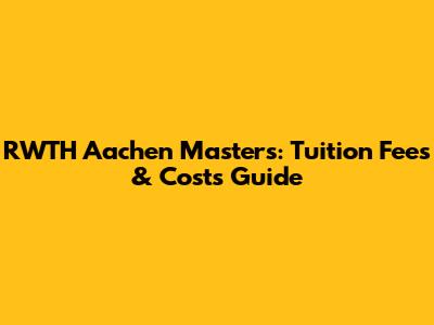 RWTH Aachen Masters: Tuition Fees & Costs Guide