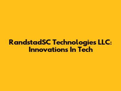 RandstadSC Technologies LLC: Innovations In Tech