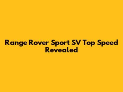 Range Rover Sport SV Top Speed Revealed
