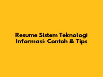 Resume Sistem Teknologi Informasi: Contoh & Tips
