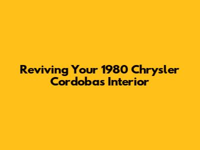 Reviving Your 1980 Chrysler Cordoba's Interior