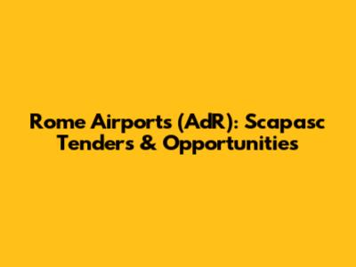 Rome Airports (AdR): Scapasc Tenders & Opportunities